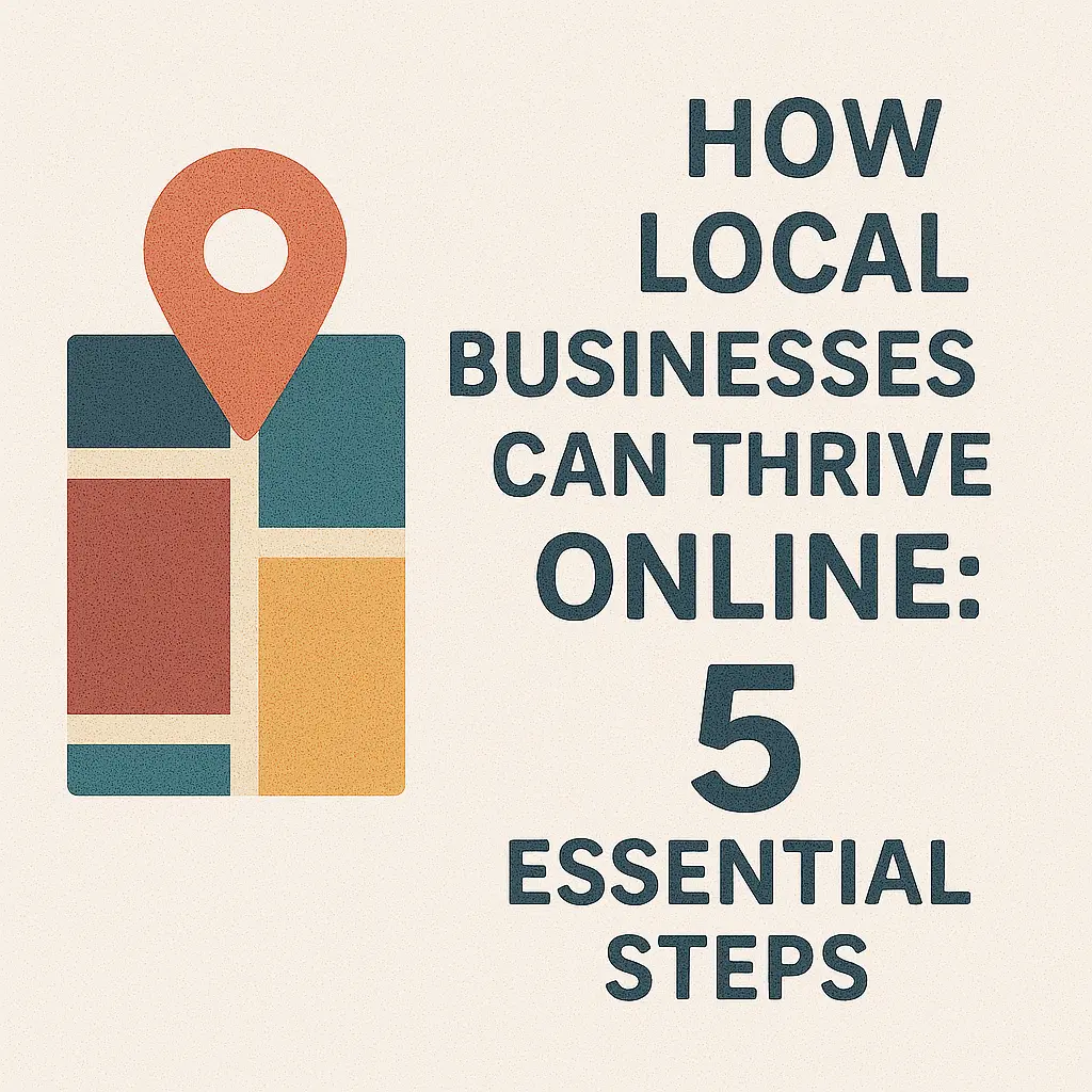 How Local Businesses Can Thrive Online: 5 Essential Steps